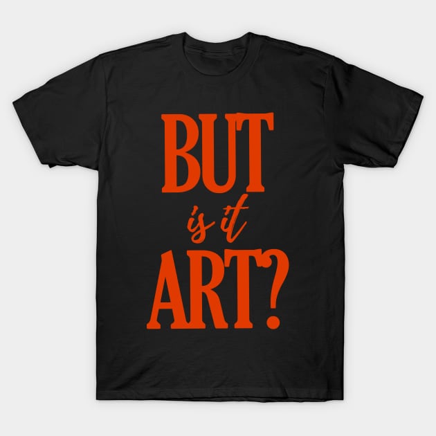 But is it art? T-Shirt by isstgeschichte